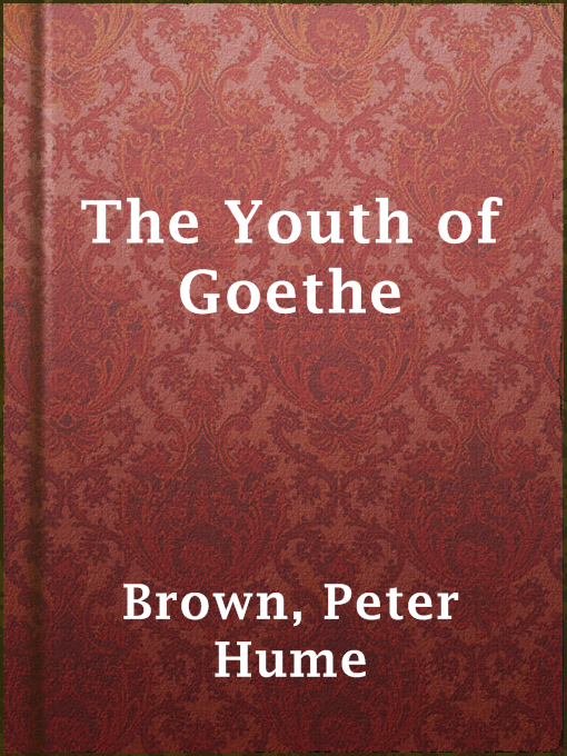 Title details for The Youth of Goethe by Peter Hume Brown - Available